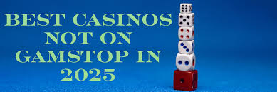 Exploring Casinos Not Registered on Gamstop A New Horizon for Online Gamblers